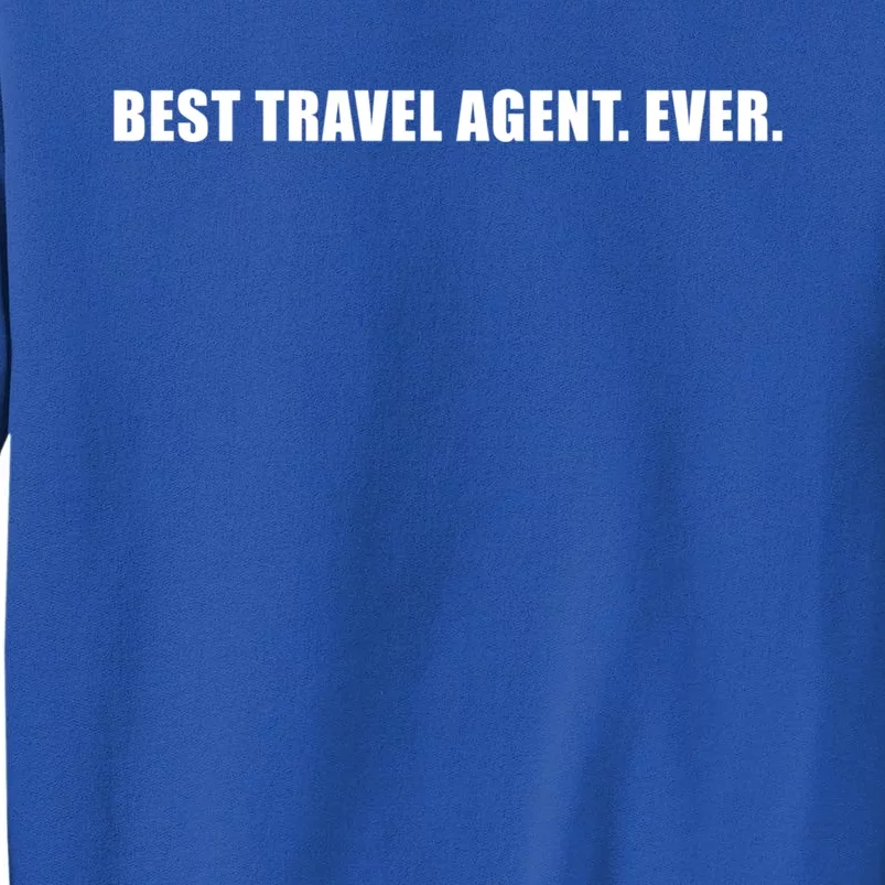 Best Travel Agent Ever Tourism Connoisseur Expedient Cool Gift Tall Sweatshirt