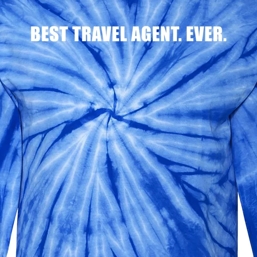 Best Travel Agent Ever Tourism Connoisseur Expedient Cool Gift Tie-Dye Long Sleeve Shirt