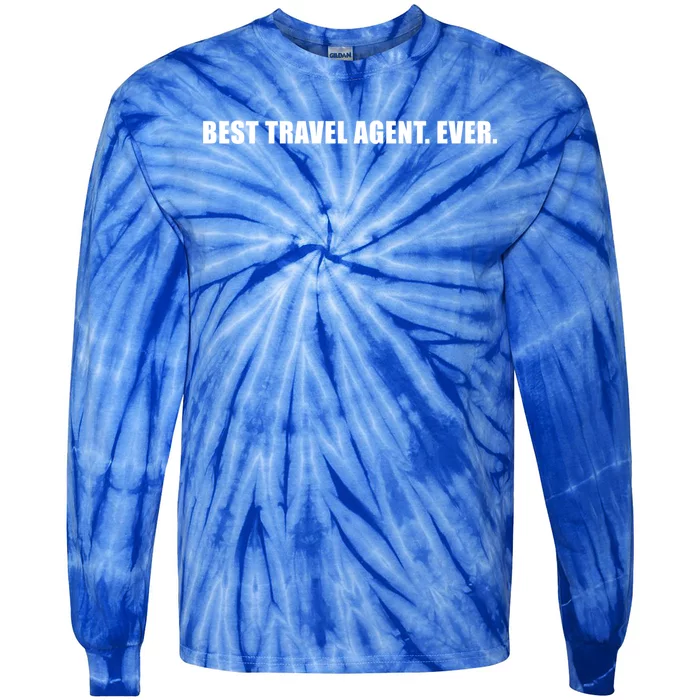 Best Travel Agent Ever Tourism Connoisseur Expedient Cool Gift Tie-Dye Long Sleeve Shirt