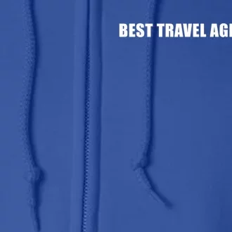 Best Travel Agent Ever Tourism Connoisseur Expedient Cool Gift Full Zip Hoodie