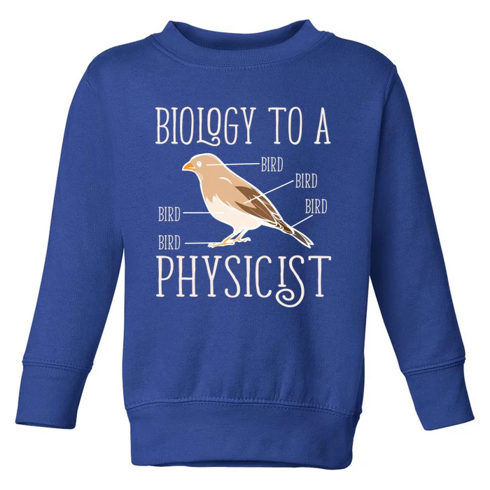 Biology To A Physicist Funny Physics Funny Gift Toddler Sweatshirt