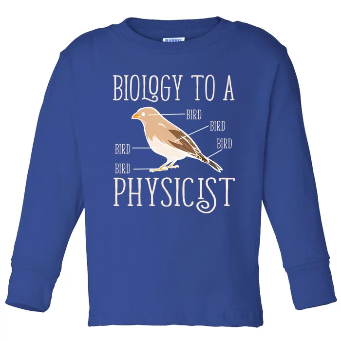 Biology To A Physicist Funny Physics Funny Gift Toddler Long Sleeve Shirt