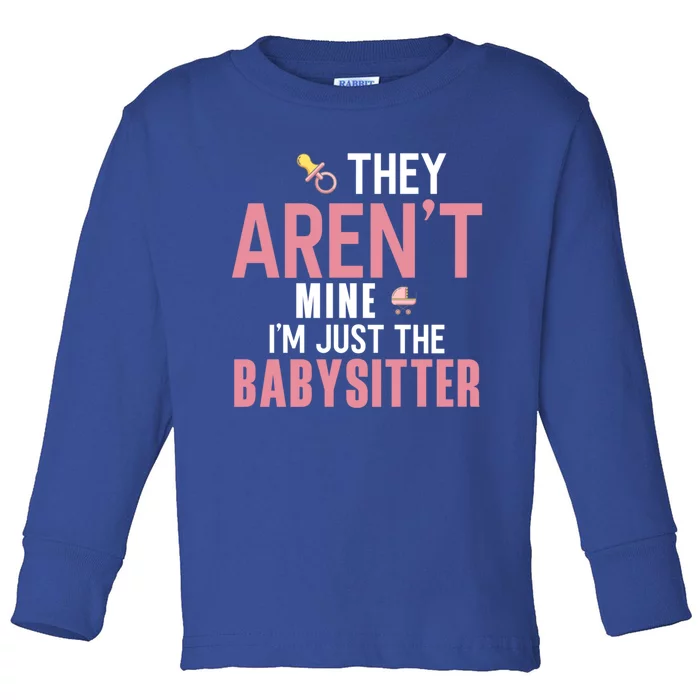 Babysitter They Aren't Mine I'm Just The Sitter Funny Gift Toddler Long Sleeve Shirt