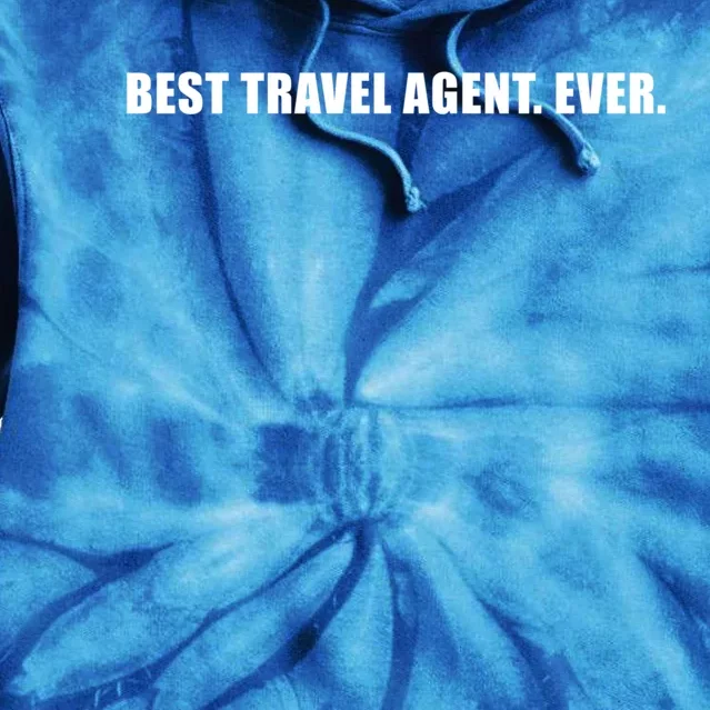 Best Travel Agent Ever Tourism Connoisseur Expedient Gift Tie Dye Hoodie