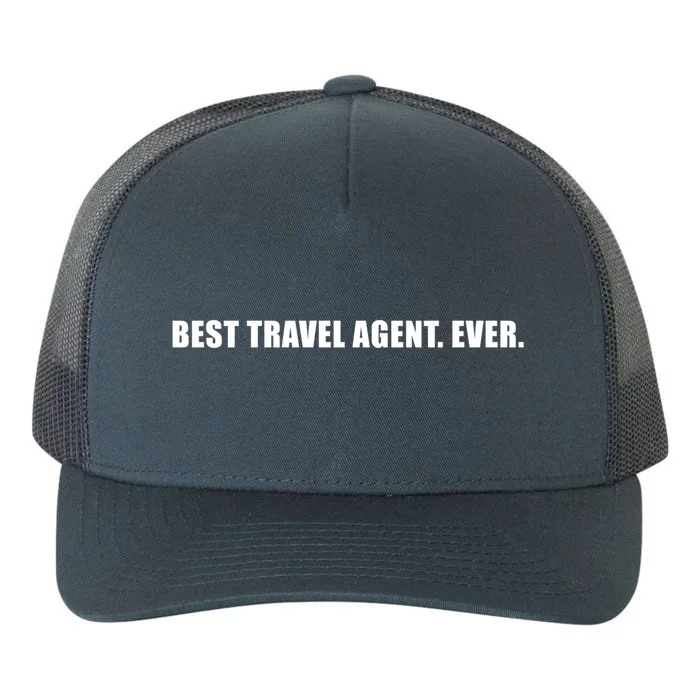 Best Travel Agent Ever Tourism Connoisseur Expedient Gift Yupoong Adult 5-Panel Trucker Hat