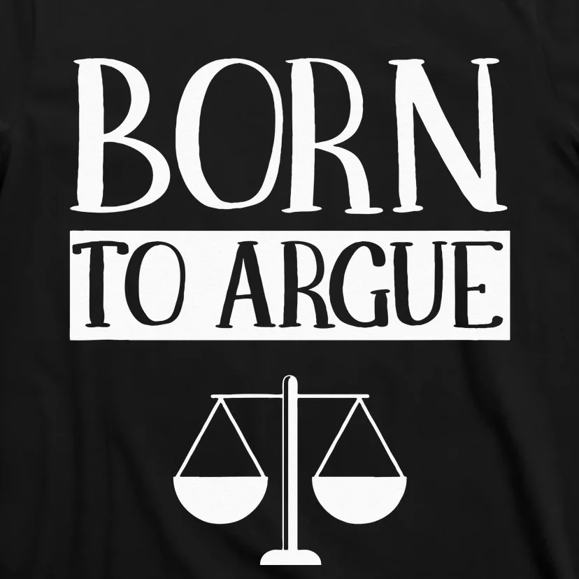 Born To Argue Advocate Law Firm Lawyer Attorney Lawyers T-Shirt