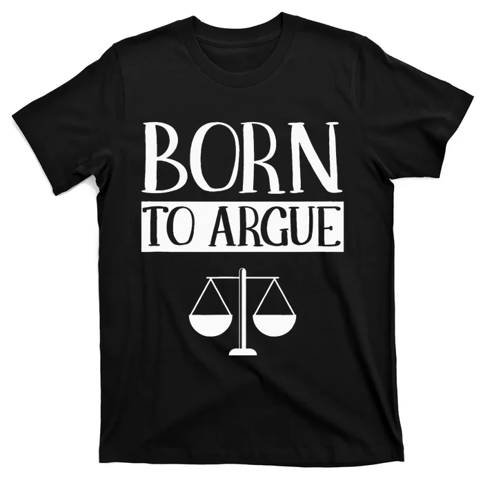 Born To Argue Advocate Law Firm Lawyer Attorney Lawyers T-Shirt