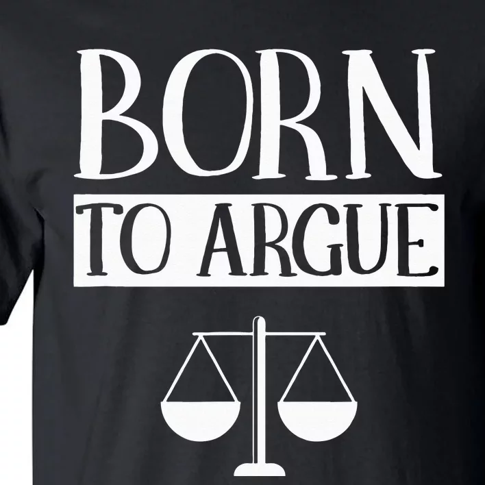 Born To Argue Advocate Law Firm Lawyer Attorney Lawyers Tall T-Shirt