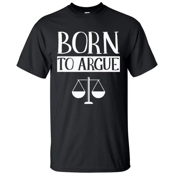 Born To Argue Advocate Law Firm Lawyer Attorney Lawyers Tall T-Shirt