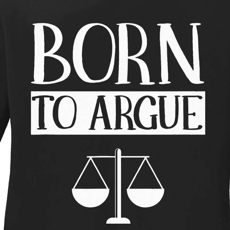 Born To Argue Advocate Law Firm Lawyer Attorney Lawyers Ladies Long Sleeve Shirt