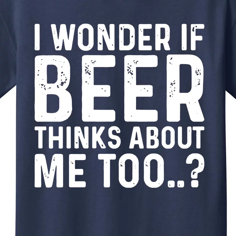 Beer Thinks About Me Graphic Novelty Sarcastic Adult Humor Kids T-Shirt