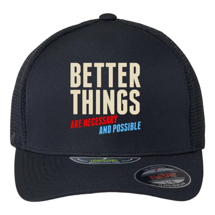 Better Things Are Necessary And Possible Flexfit Unipanel Trucker Cap