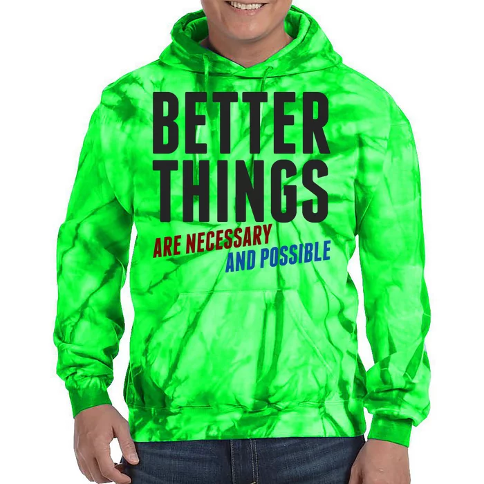 Better Things Are Necessary And Possible Tie Dye Hoodie