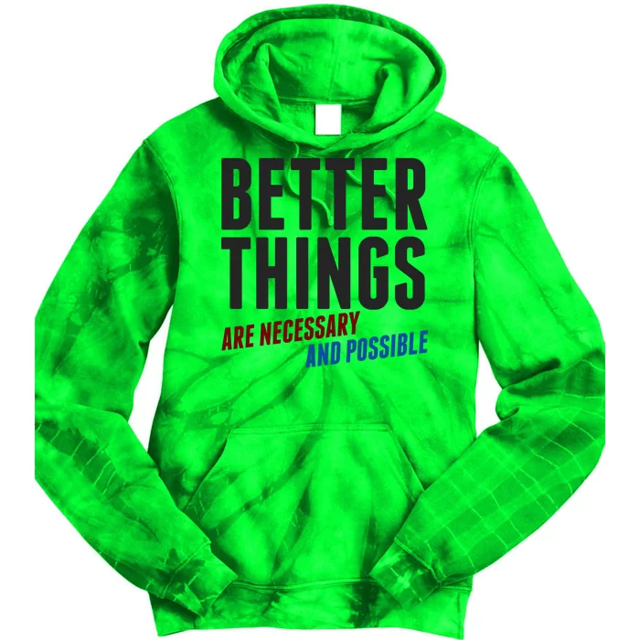 Better Things Are Necessary And Possible Tie Dye Hoodie