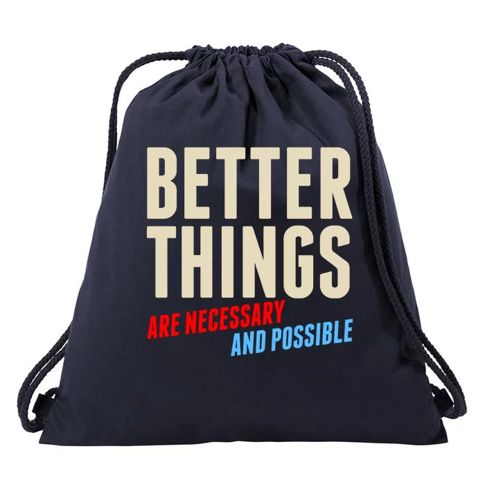 Better Things Are Necessary And Possible Drawstring Bag