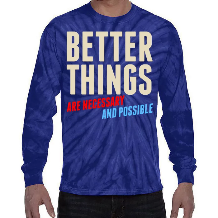 Better Things Are Necessary And Possible Tie-Dye Long Sleeve Shirt