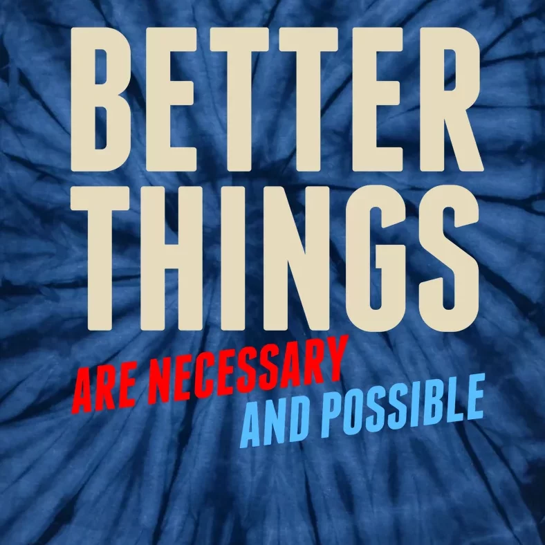 Better Things Are Necessary And Possible Tie-Dye T-Shirt