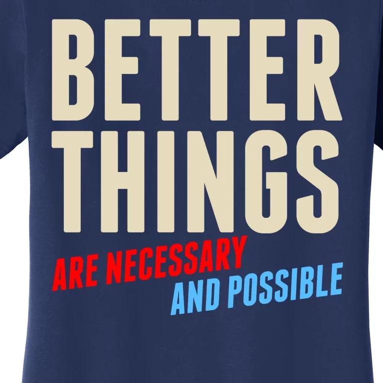 Better Things Are Necessary And Possible Women's T-Shirt