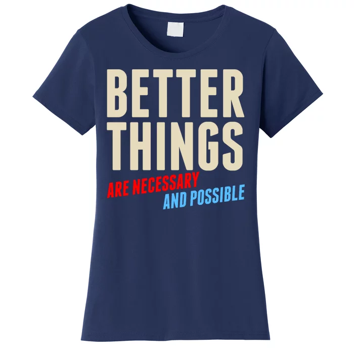 Better Things Are Necessary And Possible Women's T-Shirt