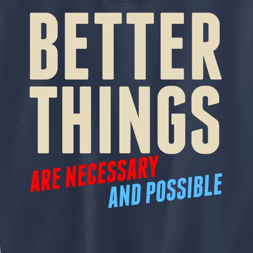 Better Things Are Necessary And Possible Kids Sweatshirt