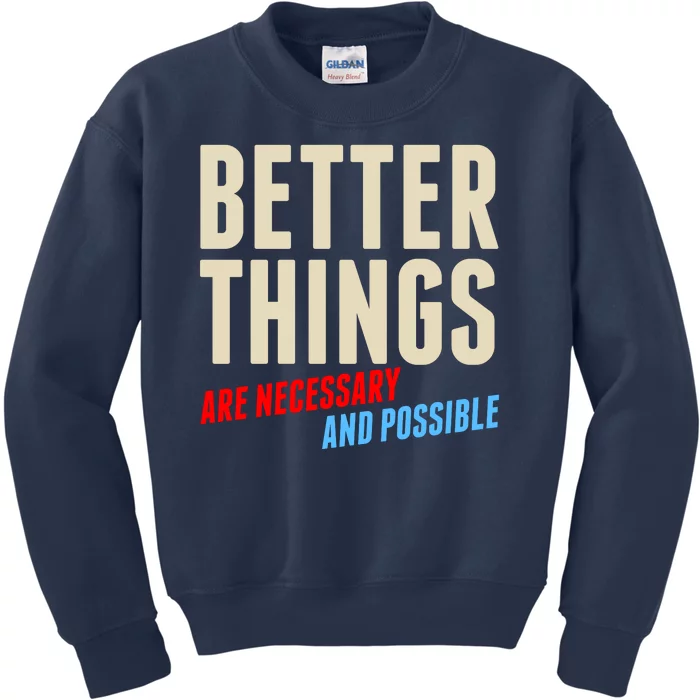 Better Things Are Necessary And Possible Kids Sweatshirt