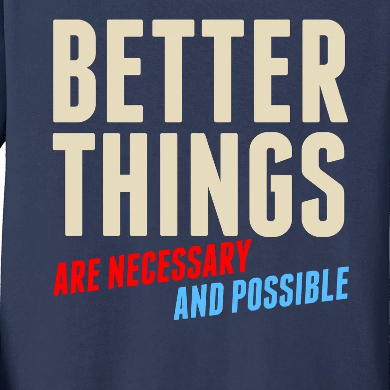 Better Things Are Necessary And Possible Kids Long Sleeve Shirt