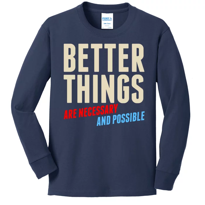 Better Things Are Necessary And Possible Kids Long Sleeve Shirt