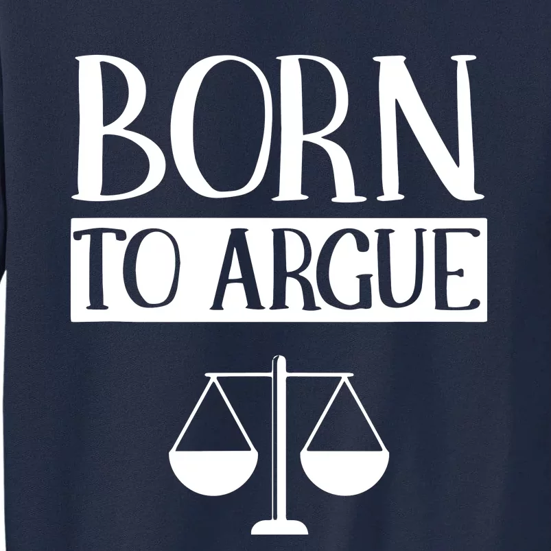 Born To Argue Advocate Law Firm Lawyer Attorney Lawyers Tall Sweatshirt