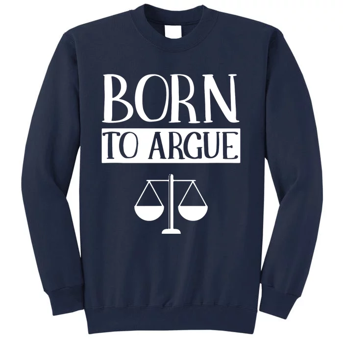 Born To Argue Advocate Law Firm Lawyer Attorney Lawyers Tall Sweatshirt