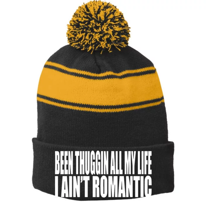 Been Thuggin All My Life I AinT Romantic Stripe Pom Pom Beanie