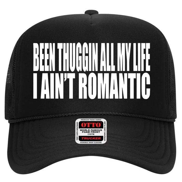 Been Thuggin All My Life I AinT Romantic High Crown Mesh Trucker Hat