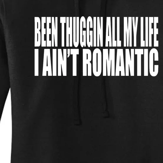 Been Thuggin All My Life I AinT Romantic Women's Pullover Hoodie