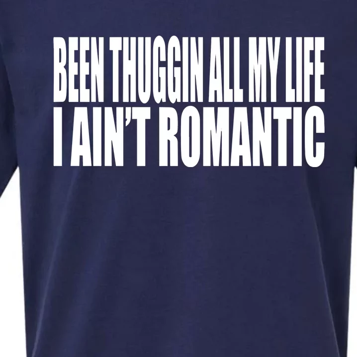 Been Thuggin All My Life I AinT Romantic Sueded Cloud Jersey T-Shirt