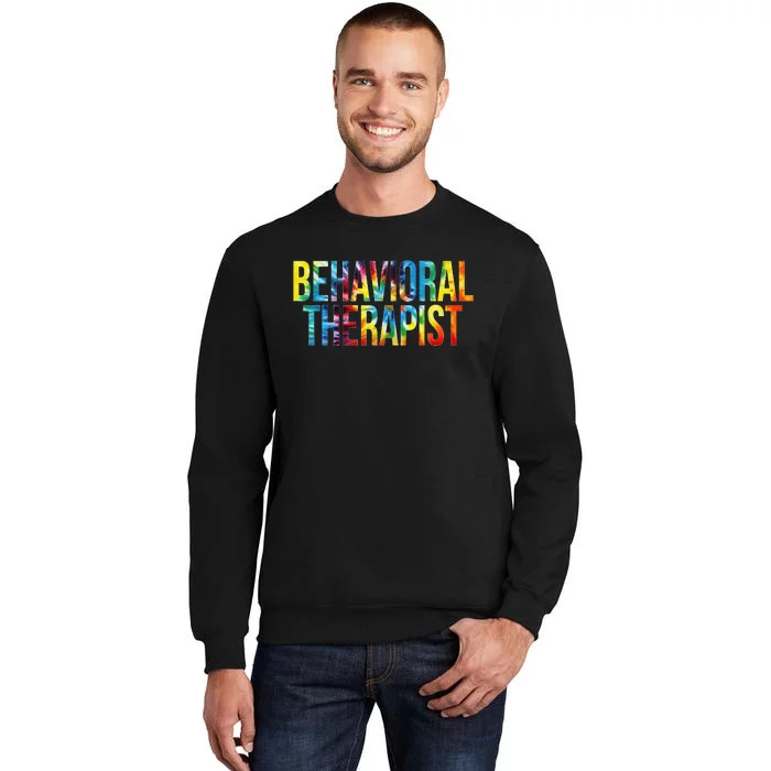 Behavioral Therapist Appreciation Day Tie Dye  For Work Tall Sweatshirt