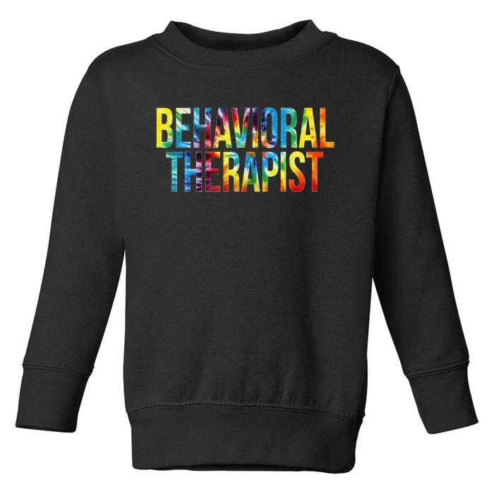 Behavioral Therapist Appreciation Day Tie Dye  For Work Toddler Sweatshirt