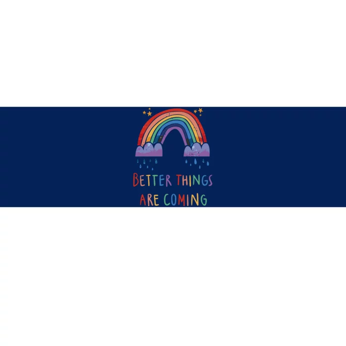 Better Things Are Coming Rainbow Bumper Sticker