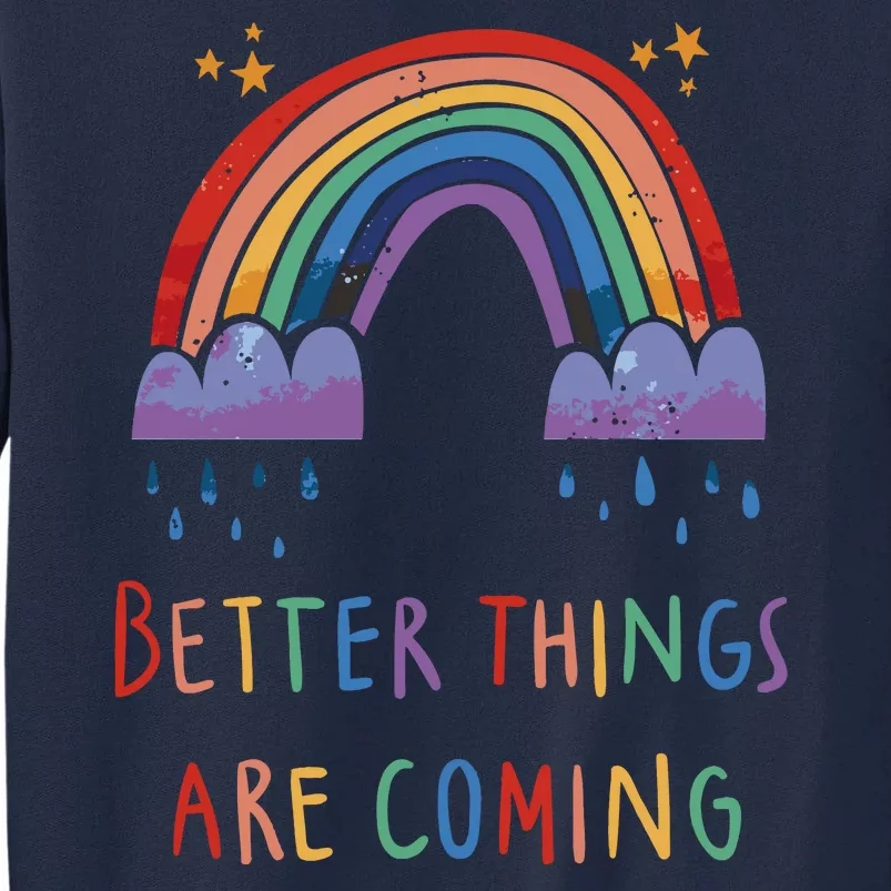 Better Things Are Coming Rainbow Tall Sweatshirt