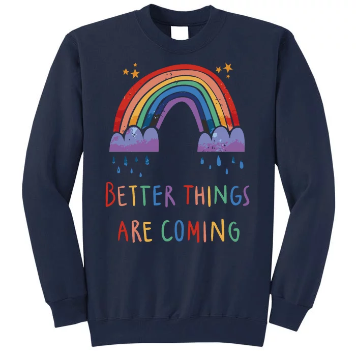 Better Things Are Coming Rainbow Tall Sweatshirt