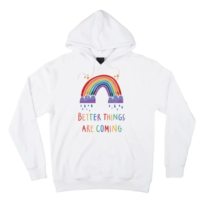 Better Things Are Coming Rainbow Hoodie