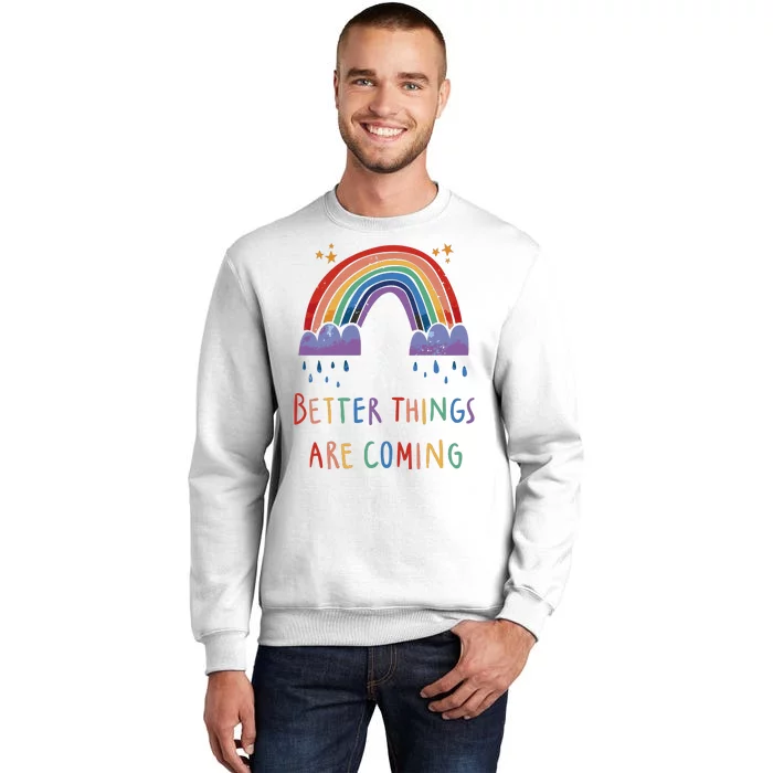 Better Things Are Coming Rainbow Sweatshirt