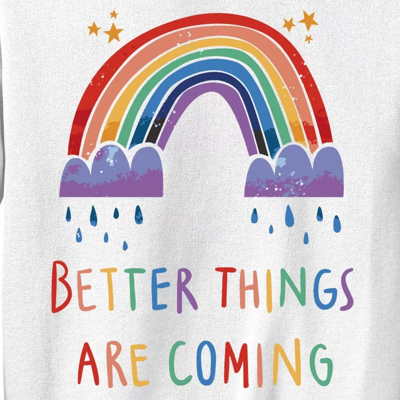 Better Things Are Coming Rainbow Sweatshirt