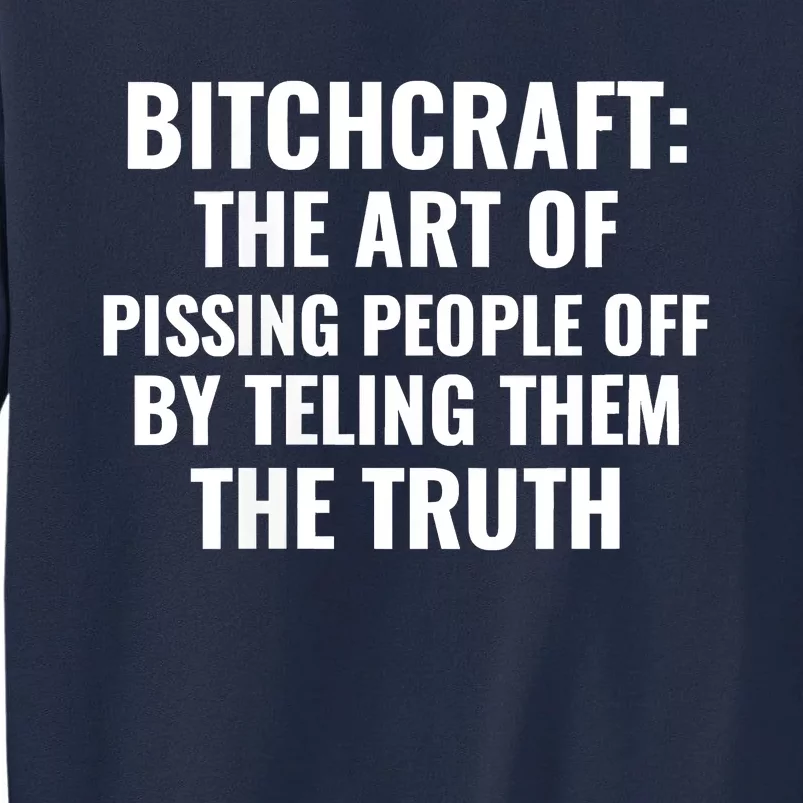 Bitchcraft The Art Of Pissing People Off Funny Sarcastic Tall Sweatshirt