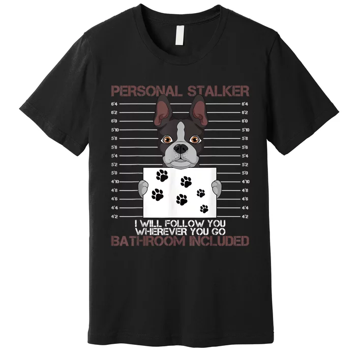 Boston Terrier American Gentleman Personal Stalker Dog Lover Premium T-Shirt