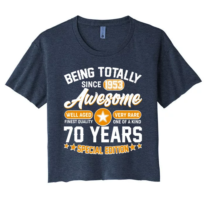 Being Totally Awesome Special Edition Since 1953 70 Years Birthday Women's Crop Top Tee