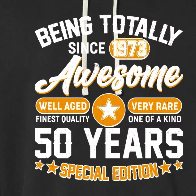 Being Totally Awesome Special Edition Since 1973 50 Years Birthday Garment-Dyed Fleece Hoodie