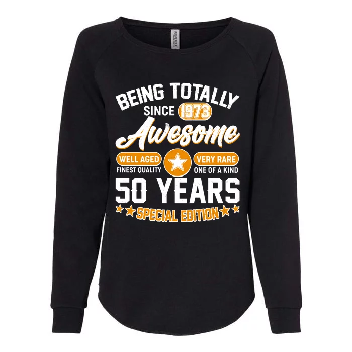 Being Totally Awesome Special Edition Since 1973 50 Years Birthday Womens California Wash Sweatshirt