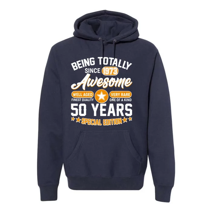 Being Totally Awesome Special Edition Since 1973 50 Years Birthday Premium Hoodie