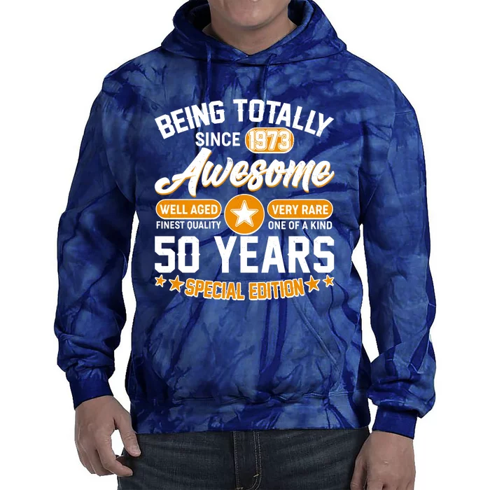 Being Totally Awesome Special Edition Since 1973 50 Years Birthday Tie Dye Hoodie