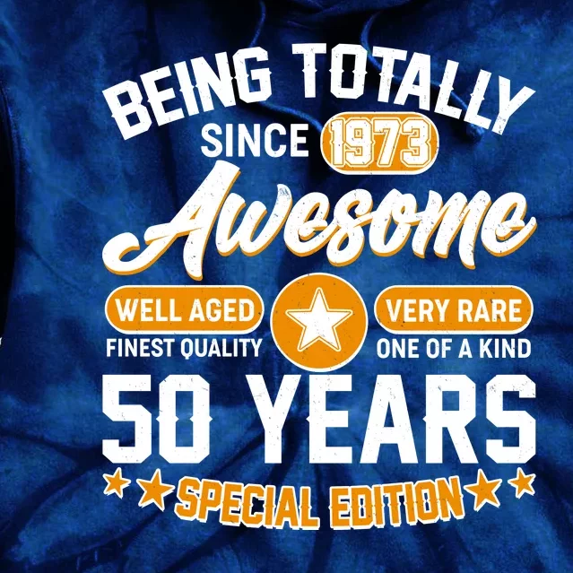 Being Totally Awesome Special Edition Since 1973 50 Years Birthday Tie Dye Hoodie