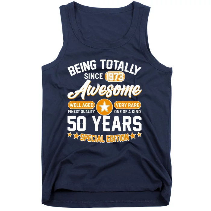 Being Totally Awesome Special Edition Since 1973 50 Years Birthday Tank Top